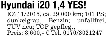 Hyundai i20 1,4 YES!EZ ***, ca. 29.000 km; 101 PS; dunkelgrau, Benzin; unfallfrei, TÜV neu; TOP gepflegt,Preis: 8.600,- € Tel. ***