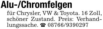 Alu-/Chromfelgenfür Chrysler, VW & Toyota. 16 Zoll, schöner Zustand. Preis: Verhandlungssache. _ ***