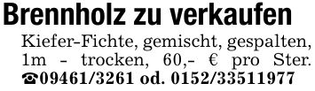 Brennholz zu verkaufenKiefer-Fichte, gemischt, gespalten, 1m - trocken, 60,- € pro Ster. _*** od. ***