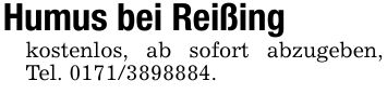 Humus bei Reißingkostenlos, ab sofort abzugeben, Tel. ***.