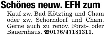 Schönes neuw. EFH zumKauf zw. Bad Kötzting und Cham oder zw. Schorndorf und Cham. Gerne auch zu renov. Forst- oder Bauernhaus. _***.