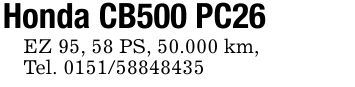 Honda CB500 PC26EZ 95, 58 PS, 50.000 km, Tel. ***