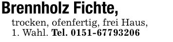 Brennholz Fichte, trocken, ofenfertig, frei Haus,1. Wahl. Tel. ***