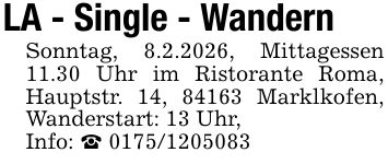 LA - Single - WandernSonntag, 8.2.2026, Mittagessen 11.30 Uhr im Ristorante Roma, Hauptstr. 14, 84163 Marklkofen, Wanderstart: 13 Uhr,Info: _ ***