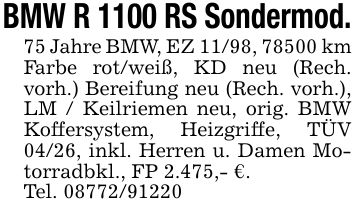 BMW R 1100 RS Sondermod. 75 Jahre BMW, EZ 11/98, 78500 km Farbe rot/weiß, KD neu (Rech. vorh.) Bereifung neu (Rech. vorh.), LM / Keilriemen neu, orig. BMW Koffersystem, Heizgriffe, TÜV 04/26, inkl. Herren u. Damen Motorradbkl., FP 2.475,- €. Tel. ***