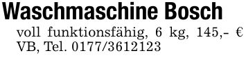 Waschmaschine Boschvoll funktionsfähig, 6 kg, 145,- € VB, Tel. ***