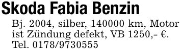 Skoda Fabia BenzinBj. 2004, silber, *** km, Motor ist Zündung defekt, VB 1250,- €.Tel. ***