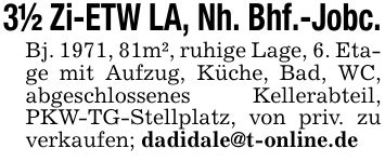 3 1/2 Zi-ETW LA, Nh. Bhf.-Jobc.Bj. 1971, 81m², ruhige Lage, 6. Etage mit Aufzug, Küche, Bad, WC, abgeschlossenes Kellerabteil, PKW-TG-Stellplatz, von priv. zu verkaufen; dadidale@t-online.de