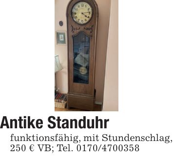 Antike Standuhrfunktionsfähig, mit Stundenschlag, 250 € VB; Tel. ***