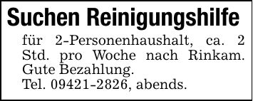 Suchen Reinigungshilfe für 2-Personenhaushalt, ca. 2 Std. pro Woche nach Rinkam. Gute Bezahlung.Tel. ***, abends.