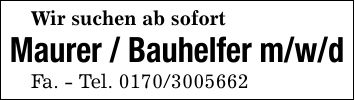 Wir suchen ab sofortMaurer / Bauhelfer m/w/dFa. - Tel. ***