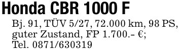 Honda CBR 1000 FBj. 91, TÜV 5/27, 72.000 km, 98 PS, guter Zustand, FP 1.700.- €;Tel. ***