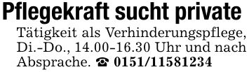 Pflegekraft sucht privateTätigkeit als Verhinderungspflege, Di.-Do., 14.00-16.30 Uhr und nach Absprache. _ ***