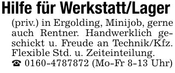 Hilfe für Werkstatt/Lager(priv.) in Ergolding, Minijob, gerne auch Rentner. Handwerklich geschickt u. Freude an Technik/Kfz. Flexible Std. u. Zeiteinteilung._ *** (Mo-Fr 8-13 Uhr)