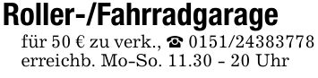 Roller-/Fahrradgaragefür 50 € zu verk., _ *** erreichb. Mo-So. 11.30 - 20 Uhr