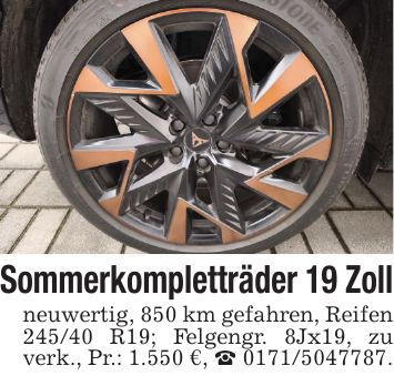 Sommerkompletträder 19 Zollneuwertig, 850 km gefahren, Reifen 245/40 R19; Felgengr. 8Jx19, zu verk., Pr.: 1.550 €, _ ***.