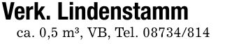 Verk. Lindenstammca. 0,5 m³, VB, Tel. ***