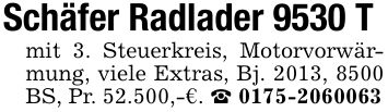 Schäfer Radlader 9530 Tmit 3. Steuerkreis, Motorvorwärmung, viele Extras, Bj. 2013, 8500 BS, Pr. 52.500,-€. _ ***