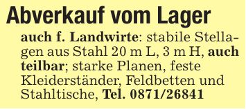 Abverkauf vom Lagerauch f. Landwirte: stabile Stellagen aus Stahl 20 m L, 3 m H, auch teilbar; starke Planen, festeKleiderständer, Feldbetten undStahltische, Tel. ***