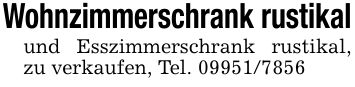 Wohnzimmerschrank rustikalund Esszimmerschrank rustikal, zu verkaufen, Tel. ***