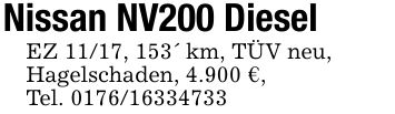 Nissan NV200 DieselEZ 11/17, 153' km, TÜV neu,Hagelschaden, 4.900 €,Tel. ***