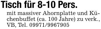 Tisch für 8-10 Pers.mit massiver Ahornplatte und Küchenbuffet (ca. 100 Jahre) zu verk., VB, Tel. ***
