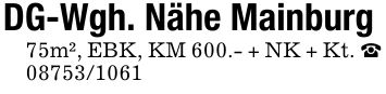 DG-Wgh. Nähe Mainburg75m², EBK, KM 600.- + NK + Kt. _ ***