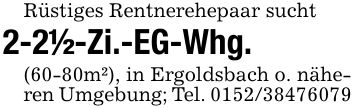 Rüstiges Rentnerehepaar sucht2-2 1/2-Zi.-EG-Whg. (60-80m²), in Ergoldsbach o. näheren Umgebung; Tel. ***