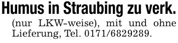 Humus in Straubing zu verk.(nur LKW-weise), mit und ohne Lieferung, Tel. ***.