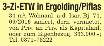 3-Zi-ETW in Ergolding/Piflas84 m², Wohnanl. a.d. Isar, Bj. 74, *** saniert, derz. vermietet, von Priv. an Priv. als Kapitalanl. oder zum Eigenbezug, 333.000.-; Tel. ***