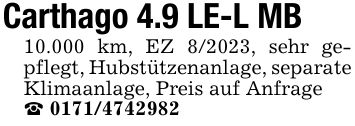 Carthago 4.9 LE-L MB 10.000 km, EZ 8/2023, sehr gepflegt, Hubstützenanlage, separate Klimaanlage, Preis auf Anfrage _ ***