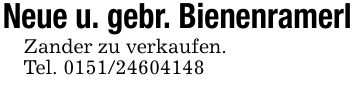 Neue u. gebr. BienenramerlZander zu verkaufen.Tel. ***