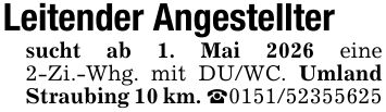 Leitender Angestelltersucht ab 1. Mai 2026 eine 2-Zi.-Whg. mit DU/WC. Umland Straubing 10 km. _***