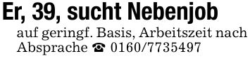 Er, 39, sucht Nebenjob auf geringf. Basis, Arbeitszeit nach Absprache _ ***