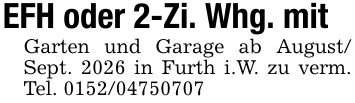 EFH oder 2-Zi. Whg. mitGarten und Garage ab August/ Sept. 2026 in Furth i.W. zu verm. Tel. ***