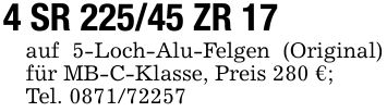 4 SR 225/45 ZR 17auf 5-Loch-Alu-Felgen (Original) für MB-C-Klasse, Preis 280 €;Tel. ***