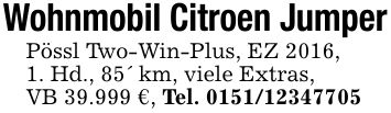 Wohnmobil Citroen JumperPössl Two-Win-Plus, EZ 2016,1. Hd., 85' km, viele Extras,VB 39.999 €, Tel. ***