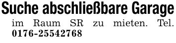 Suche abschließbare Garageim Raum SR zu mieten. Tel. ***