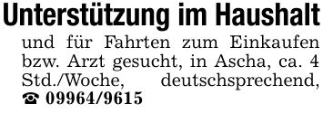 Unterstützung im Haushaltund für Fahrten zum Einkaufen bzw. Arzt gesucht, in Ascha, ca. 4 Std./Woche, deutschsprechend,_ ***