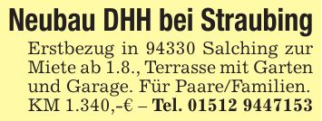 Neubau DHH bei StraubingErstbezug in 94330 Salching zur Miete ab 1.8., Terrasse mit Garten und Garage. Für Paare/Familien.KM 1.340,-€ - Tel. ***