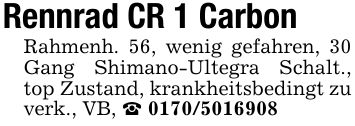 Rennrad CR 1 CarbonRahmenh. 56, wenig gefahren, 30 Gang Shimano-Ultegra Schalt., top Zustand, krankheitsbedingt zu verk., VB, _ ***