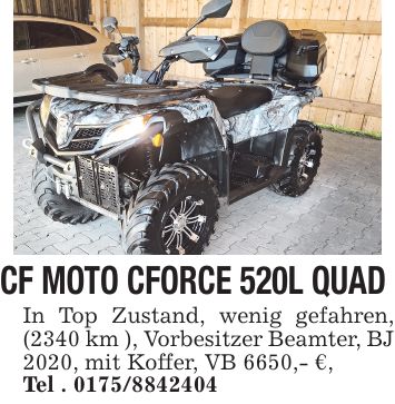 CF MOTO CFORCE 520L QUAD In Top Zustand, wenig gefahren, (2340 km ), Vorbesitzer Beamter, BJ 2020, mit Koffer, VB 6650,- €, Tel . ***