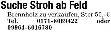 Suche Stroh ab FeldBrennholz zu verkaufen, Ster 50,-€ Tel. *** oder ***