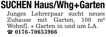 SUCHEN Haus/Whg+GartenJunges Lehrerpaar sucht neues Zuhause mit Garten, 100 m² Wohnfl. + Garten in und um LA._ ***