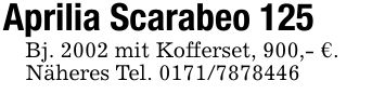 Aprilia Scarabeo 125Bj. 2002 mit Kofferset, 900,- €.Näheres Tel. ***