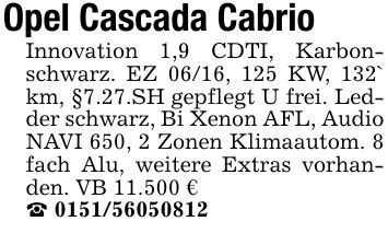 Opel Cascada Cabrio Innovation 1,9 CDTI, Karbonschwarz. EZ 06/16, 125 KW, 132` km, §7.27.SH gepflegt U frei. Ledder schwarz, Bi Xenon AFL, Audio NAVI 650, 2 Zonen Klimaautom. 8 fach Alu, weitere Extras vorhanden. VB 11.500 €_ ***