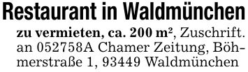 Restaurant in Waldmünchenzu vermieten, ca. 200 m², Zuschrift. an ***A Chamer Zeitung, Böhmerstraße 1, 93449 Waldmünchen