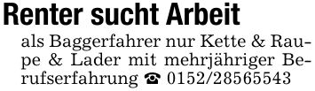Renter sucht Arbeitals Baggerfahrer nur Kette & Raupe & Lader mit mehrjähriger Berufserfahrung _ ***