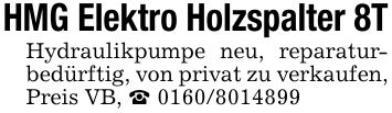 HMG Elektro Holzspalter 8THydraulikpumpe neu, reparaturbedürftig, von privat zu verkaufen, Preis VB, _ ***