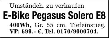Umständeh. zu verkaufenE-Bike Pegasus Solero E8400Wh, Gr. 55 cm, Tiefeinstieg, VP: 699.- €, Tel. ***.
